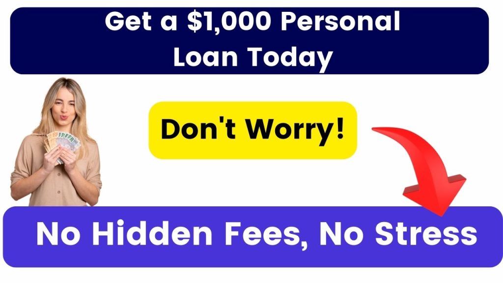 Get a $1,000 Personal Loan Today – No Hidden Fees, No Stress