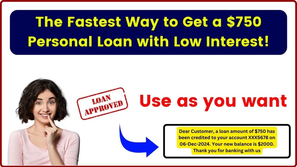 The Fastest Way to Get a $750 Personal Loan with Low Interest!