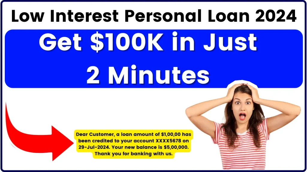 Low-Interest Personal Loan 2024 - Get $100K in just 2 Minutes, Eligibility, Process